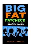 Big Fat Paycheck : A Young Person's Guide to Writing for the Movies 2004 9780553376005 Front Cover