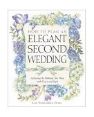 How to Plan an Elegant Second Wedding Achieving the Wedding You Want with Grace and Style 2002 9780761515005 Front Cover