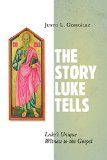 Story Luke Tells Luke's Unique Witness to the Gospel  9780802872005 Front Cover