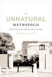 Unnatural Metropolis Wresting New Orleans from Nature  9780807132005 Front Cover