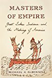 Masters of Empire Great Lakes Indians and the Making of America  9780809068005 Front Cover