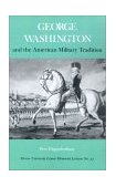 George Washington and the American Military Tradition 