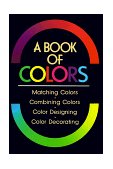 Book of Colors Matching Colors, Combining Colors, Color Designing, Color Decorating 1987 9780870118005 Front Cover