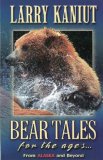Bear Tales for the Ages From Alaska and Beyond 2007 9780882407005 Front Cover