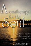 Aromatherapy for the Soul : Spiritual and Emotional Empowerment with Essential Oils 2008 9780981829005 Front Cover