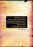 Reformation Principles Exhirited Being the Decleration and Testimony of the Reformed Presbyterian Ch 2009 9781116558005 Front Cover