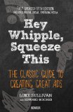 Hey, Whipple, Squeeze This The Classic Guide to Creating Great Ads 5th 9781119164005 Front Cover