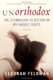 Unorthodox The Scandalous Rejection of My Hasidic Roots 2012 9781439187005 Front Cover