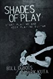 Shades of Play: Start Playing & Keep Playing 2012 9781479758005 Front Cover
