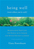 Being Well (Even When You're Sick) Mindfulness Practices for People with Cancer and Other Serious Illnesses 2012 9781611800005 Front Cover