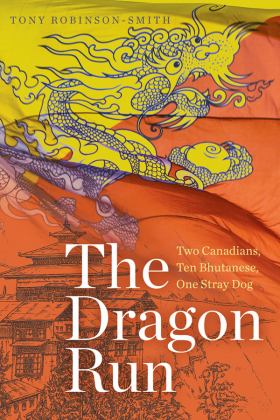 Dragon Run Two Canadians, Ten Bhutanese, One Stray Dog  9781772123005 Front Cover