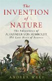 The Invention of Nature: The Adventures of Alexander von Humboldt, the Lost Hero of Science: Costa & Royal Society Prize Winner  9781848549005 Front Cover