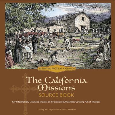 California Missions Source Book Key Information, Dramatic Images, and Fascinating Anecdotes Covering All 21 Mission cover art