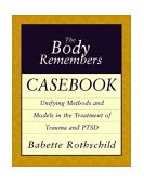 Body Remembers Casebook Unifying Methods and Models in the Treatment of Trauma and PTSD cover art