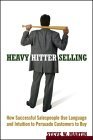 Heavy Hitter Selling How Successful Salespeople Use Language and Intuition to Persuade Customers to Buy 2006 9780471787006 Front Cover