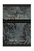 Body, Soul, and Life Everlasting Biblical Anthropology and the Monism-Dualism Debate