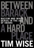 Between Barack and a Hard Place Racism and White Denial in the Age of Obama cover art