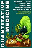 Quantitative Medicine Complete Guide to Getting Well, Staying Well, Avoiding Disease, Slowing Aging  9780986252006 Front Cover