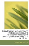 Political Fallacies An examination of the false assumptions, and refutation of the sophistical Reas 2009 9781116791006 Front Cover