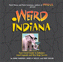 Weird Indiana Your Travel Guide to Indiana's Local Legends and Best Kept Secrets 2012 9781454901006 Front Cover