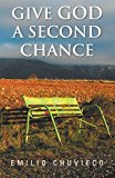 Give God a Second Chance: 2012 9781463345006 Front Cover