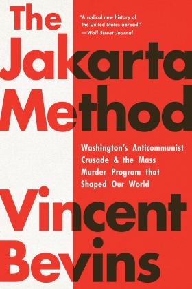Jakarta Method Washington's Anticommunist Crusade and the Mass Murder Program That Shaped Our World  9781541724006 Front Cover