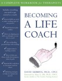 Becoming a Life Coach A Complete Workbook for Therapists 2007 9781572245006 Front Cover