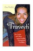 Travesti Sex, Gender, and Culture among Brazilian Transgendered Prostitutes  9780226461007 Front Cover