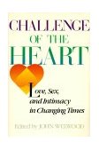 Challenge of the Heart Love, Sex, and Intimacy in Changing Times 1985 9780394742007 Front Cover