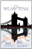 Weary Titan Britain and the Experience of Relative Decline, 1895-1905  9780691148007 Front Cover