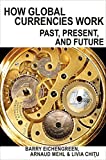 How Global Currencies Work Past, Present, and Future  9780691177007 Front Cover