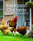 Backyard Chickens Beyond the Basics Lessons for Expanding Your Flock, Understanding Chicken Behavior, Keeping a Rooster, Adjusting for the Seasons, Staying Healthy, and More!  9780760352007 Front Cover