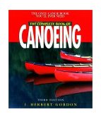 Complete Book of Canoeing The Only Canoeing Book You'll Ever Need 3rd 2001 Revised  9780762709007 Front Cover