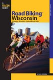 Road Biking Wisconsin A Guide to Wisconsin's Greatest Bicycle Rides 2008 9780762738007 Front Cover