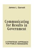 Communicating for Results in Government A Strategic Approach for Public Managers  9780787900007 Front Cover
