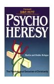 PsychoHeresy The Psychological Seduction of Christianity  9780941717007 Front Cover