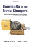 Growing up in the Care of Strangers : The Experiences, Insights and Recommendations of Eleven Former Foster Kids cover art