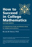 How to Succeed in College Mathematics, Second Edition: A Comprehensive Study and Reference Book for Students and Instructors