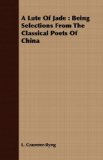 Lute of Jade Being Selections from the Classical Poets of China 2008 9781443717007 Front Cover