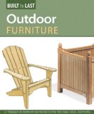 Outdoor Furniture (Built to Last) 14 Timeless Woodworking Projects for the Yard, Deck, and Patio