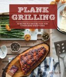 Plank Grilling 75 Recipes for Infusing Food with Flavor Using Wood Planks 2014 9781570619007 Front Cover