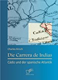 Die Carrera de Indias Cï¿½diz und der Spanische Atlantik 2013 9783842897007 Front Cover