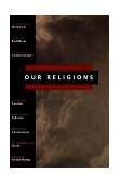 Our Religions The Seven World Religions Introduced by Preeminent Scholars from Each Tradition cover art