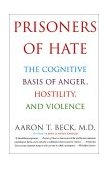 Prisoners of Hate The Cognitive Basis of Anger, Hostility, and Violence cover art