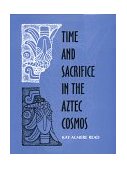 Time and Sacrifice in the Aztec Cosmos 1998 9780253334008 Front Cover