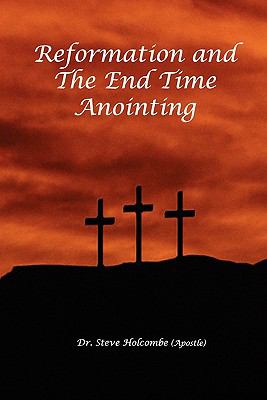 Reformation and the End Time Anointing 2010 9780983019008 Front Cover