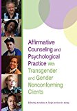 Affirmative Counseling and Psychological Practice with Transgender and Gender Nonconforming Clients  9781433823008 Front Cover