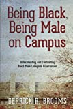 Being Black, Being Male on Campus Understanding and Confronting Black Male Collegiate Experiences  9781438464008 Front Cover