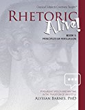 Rhetoric Alive: Principles of Persuasion  9781600513008 Front Cover