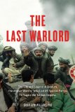 Last Warlord The Life and Legend of Dostum, the Afghan Warrior Who Led US Special Forces to Topple the Taliban Regime cover art